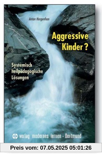 Aggressive Kinder?: Systemisch heilpädagogische Lösungen