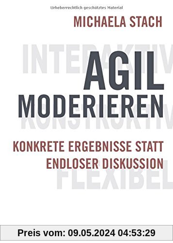 Agil moderieren: Konkrete Ergebnisse statt endloser Diskussion