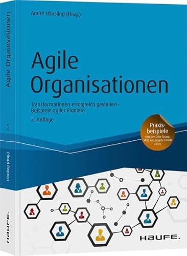 Agile Organisationen: Transformationen erfolgreich gestalten Beispiele agiler Pioniere (Haufe Fachbuch) von Haufe Lexware GmbH