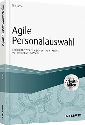Agile Personalauswahl - inkl. Arbeitshilfen online: Erfolgreiche Vorstellungsgespräche im Kont...