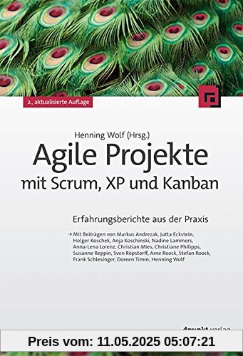 Agile Projekte mit Scrum, XP und Kanban: Erfahrungsberichte aus der Praxis