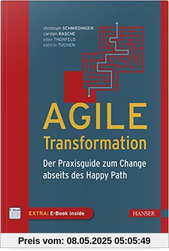 Agile Transformation: Der Praxisguide zum Change abseits des Happy Path Agile Transformation: Der Praxisguide zum Change abseits des Happy Path