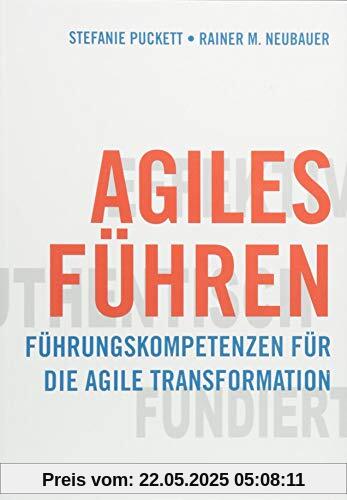 Agiles Führen: Führungskompetenzen für die agile Transformation Agiles Führen: Führungskompetenzen für die agile Transformation