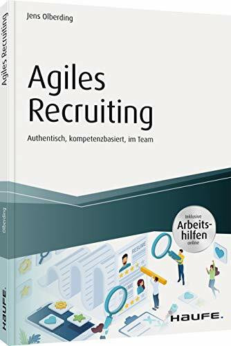 Agiles Recruiting - inkl. Arbeitshilfen online: Authentisch, kompetenzbasiert, im Team (Haufe ...