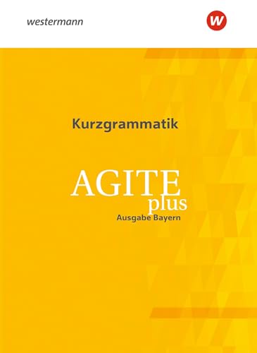 Agite plus - Arbeitsbücher für Latein als zweite Fremdsprache - Ausgabe Bayern: Kurzgrammatik