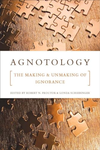 Agnotology: The Making and Unmaking of Ignorance von Stanford University Press