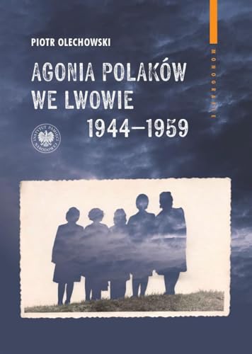 Agonia Polaków we Lwowie 1944-1959 Agonia Polaków we Lwowie 1944-1959 von IPN