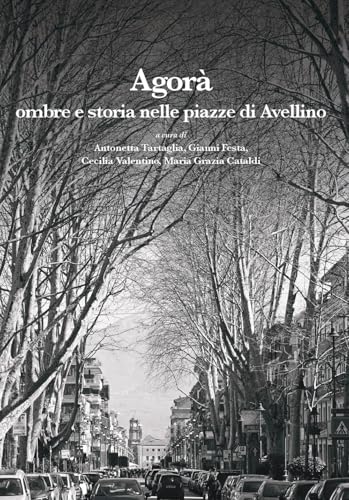 Agorà. Ombre e storia nelle piazze di Avellino (Leggere la città) von La valle del tempo