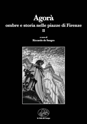 Agorà. Ombre e storia nelle piazze di Firenze (Vol. 2) (Leggere la città)