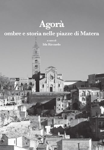 Agorà. Ombre e storia nelle piazze di Matera (Leggere la città) von La valle del tempo