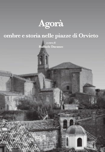 Agorà. Ombre e storia nelle piazze di Orvieto (Leggere la città) von La valle del tempo