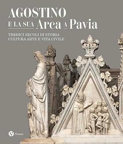 Agostino e la sua Arca a Pavia. Tredici secoli di storia, cultura, arte e vita civile. Ediz. a colori Agostino e la sua Arca a Pavia. Tredici secoli di storia, cultura, arte e vita civile. Ediz. a colori von Nomos Edizioni