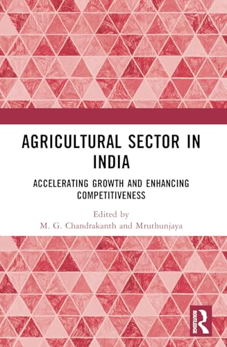 Agricultural Sector in India: Accelerating Growth and Enhancing Competitiveness Agricultural Sector in India: Accelerating Growth and Enhancing Competitiveness von Routledge India