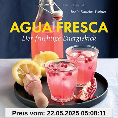 Agua fresca - der fruchtige Energiekick: ohne Coffein, ohne Alkohol Agua fresca - der fruchtige Energiekick: ohne Coffein, ohne Alkohol