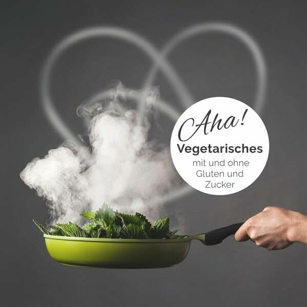 Aha!: Vegetarisches mit und ohne Gluten und Zucker