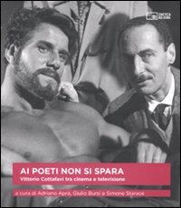 Ai poeti non si spara. Vittorio Cottafavi tra cinema e televisione (Il cinema ritrovato) von Cineteca di Bologna