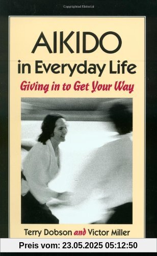 Aikido in Everyday Life: Giving in to Get Your Way