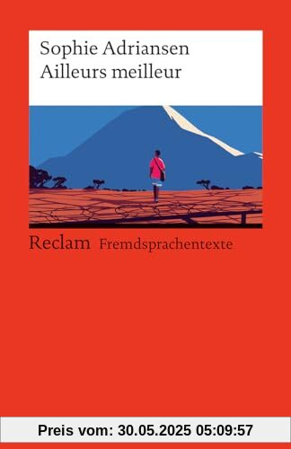 Ailleurs Meilleur. Französischer Text mit deutschen Worterklärungen. Niveau A2–B1 (GER): Adriansen, Sophie – Französisch-Lektüre mit Erläuterungen – 14522 (Reclams Universal-Bibliothek)