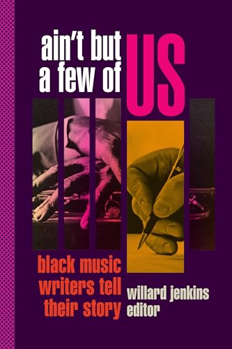 Ain't but a Few of Us: Black Music Writers Tell Their Story