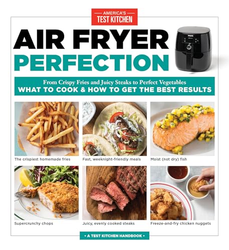 Air Fryer Perfection: From Crispy Fries and Juicy Steaks to Perfect Vegetables, What to Cook & How to Get the Best Results (Pop Chart Lab) von America's Test Kitchen