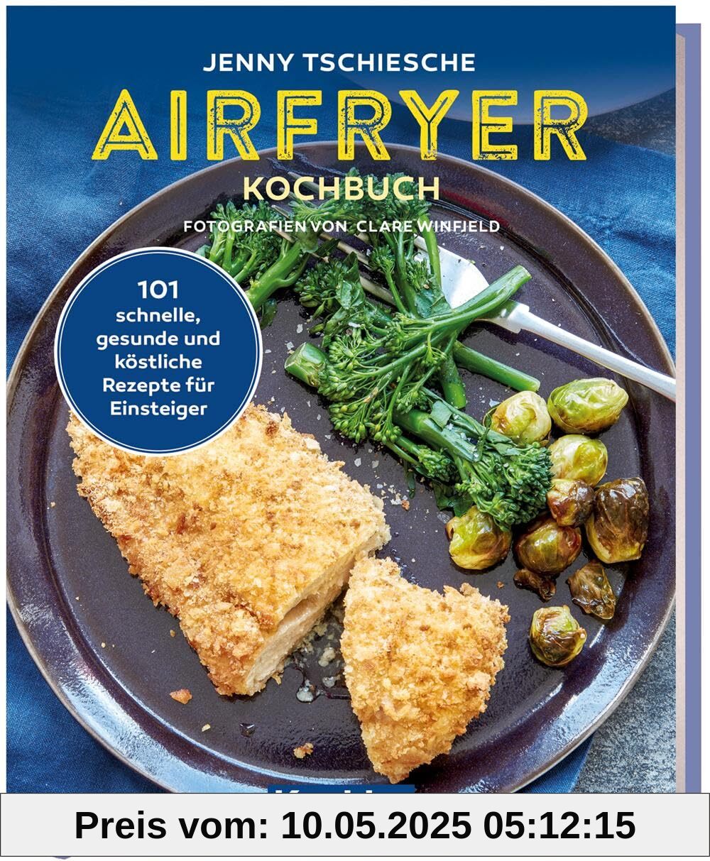 Airfryer Kochbuch: 101 köstliche Rezepte