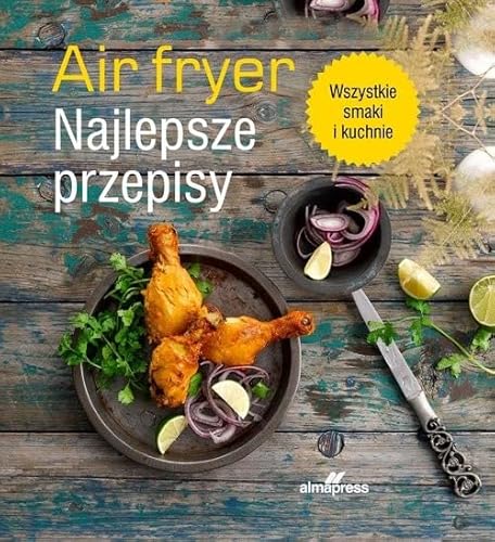 Air fryer: Najlepsze przepisy von Alma-Press