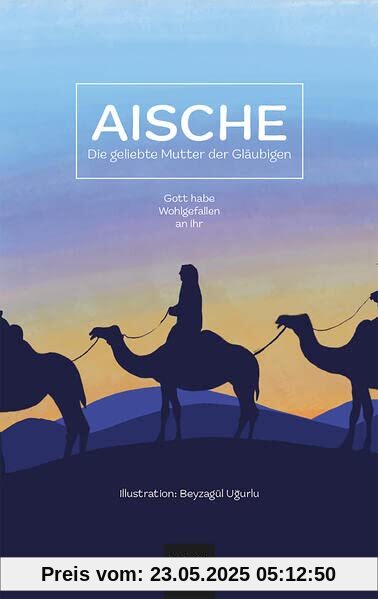 Aische: Die geliebte Mutter der Gläubigen