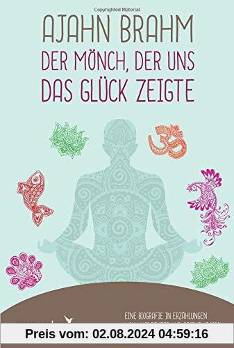 Ajahn Brahm – Der Mönch, der uns das Glück zeigte: Eine Biografie in Erzählungen von Vusi Reuter und Sabine Kroiß