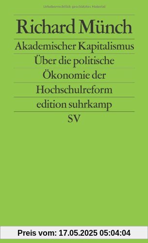 Akademischer Kapitalismus: Über die politische Ökonomie der Hochschulreform (edition suhrkamp)