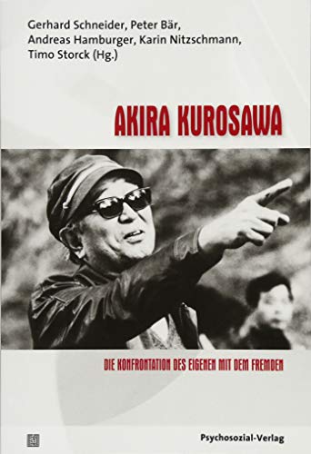 Akira Kurosawa: Die Konfrontation des Eigenen mit dem Fremden. Im Dialog: Psychoanalyse und Filmtheorie Band 14