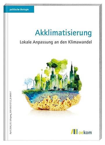 Akklimatisierung: Lokale Anpassung an den Klimawandel (politische ökologie, Band 176) von Oekom Verlag GmbH