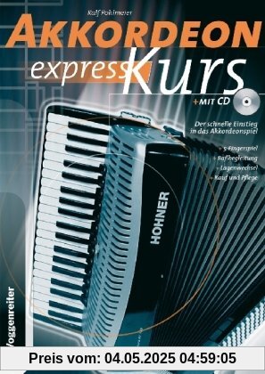 Akkordeon-Express-Kurs. Inkl. CD: Alles über Kauf und Pflege. 5-Fingerspiel. Baßbegleitung. Lagenwechsel. Über 30 Songs auf beiliegender CD