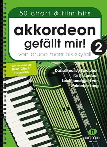 Akkordeon gefällt mir! 2: Von Bruno Mars bis Skyfall - Das ultimative Spielbuch für Akkordeon, leicht arrangiert von Musikverlag Holzschuh