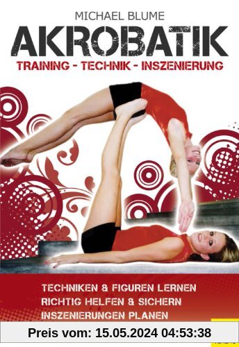 Akrobatik - Technik - Training - Inszenierung: Training - Technik - Inszinierung