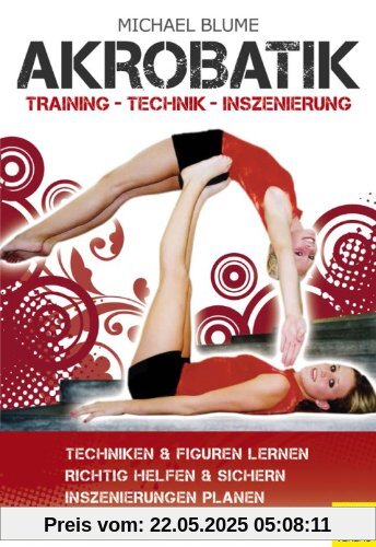 Akrobatik - Technik - Training - Inszenierung: Training - Technik - Inszinierung