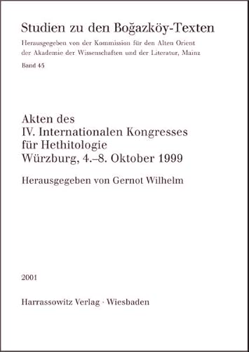 Akten des IV. Internationalen Kongresses für Hethitologie Würzburg, 4.-8. Oktober 1999 (Studien zu den Bogazköy-Texten, Band 45)