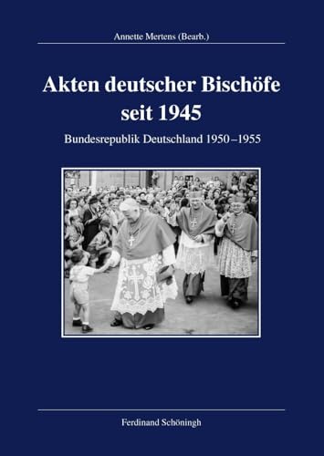 Akten deutscher Bischöfe seit 1945: Bundesrepublik Deutschland 1950-1955 (Veröffentlichungen der Kommission für Zeitgeschichte / Reihe A, Quellen) von Schoeningh Ferdinand GmbH