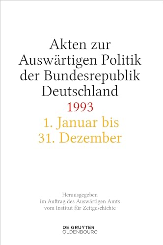 Akten zur Auswärtigen Politik der Bundesrepublik Deutschland 1993 Akten zur Auswärtigen Politik der Bundesrepublik Deutschland 1993 von De Gruyter Oldenbourg