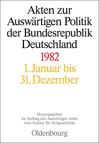 Akten zur Auswärtigen Politik der Bundesrepublik Deutschland 1982