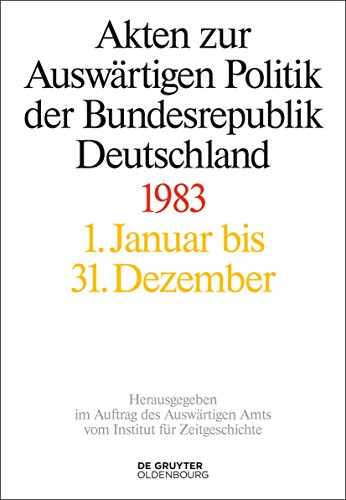 Akten zur Auswärtigen Politik der Bundesrepublik Deutschland 1983 von De Gruyter Oldenbourg