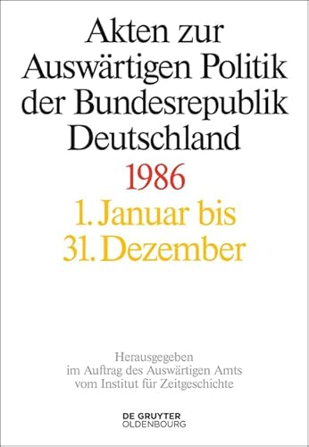 Akten zur Auswärtigen Politik der Bundesrepublik Deutschland 1986 Akten zur Auswärtigen Politik der Bundesrepublik Deutschland 1986 von De Gruyter Oldenbourg