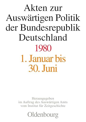 Akten zur Auswärtigen Politik der Bundesrepublik Deutschland: 1980 Akten zur Auswärtigen Politik der Bundesrepublik Deutschland: 1980