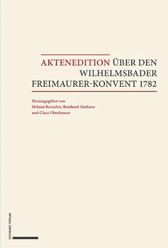 Aktenedition über den Wilhelmsbader Freimaurer-Konvent 1782: Band 1