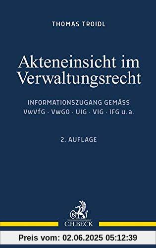 Akteneinsicht im Verwaltungsrecht: Informationszugang gemäß VwVfG, VwGO, UIG, VIG, IFG u.a.