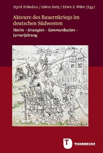 Akteure des Bauernkriegs im deutschen Südwesten: Motive – Strategien – Kommunikation – Lernerfahrung (Veröffentlichungen der Kommission für ... in Baden-Württemb. - Reihe B: Forschungen)