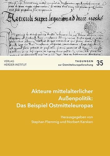 Akteure mittelalterlicher Außenpolitik: Das Beispiel Ostmitteleuropas (Tagungen zur Ostmitteleuropa-Forschung)
