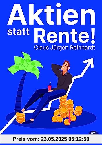 Aktien statt Rente!: Wie Sie mit 100 Euro im Monat Ihre Rente ersetzen Aktien statt Rente!: Wie Sie mit 100 Euro im Monat Ihre Rente ersetzen