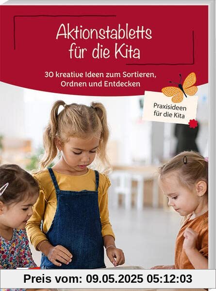 Aktionstabletts für die Kita: 30 kreative Ideen zum Sortieren, Ordnen und Entdecken (Praxisideen für die Kita)