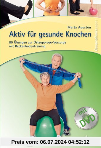 Aktiv für gesunde Knochen: 80 Übungen zur Osteoporose-Vorsorge mit Beckenbodentraining