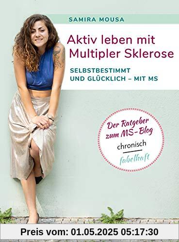 Aktiv leben mit Multipler Sklerose: Selbstbestimmt und glücklich - mit MS. Der Ratgeber zum MS-Blog chronisch fabelhaft.